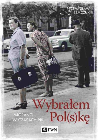 Wybrałem Polskę. Imigranci w PRL Wybrałem Polskę. Imigranci w PRL