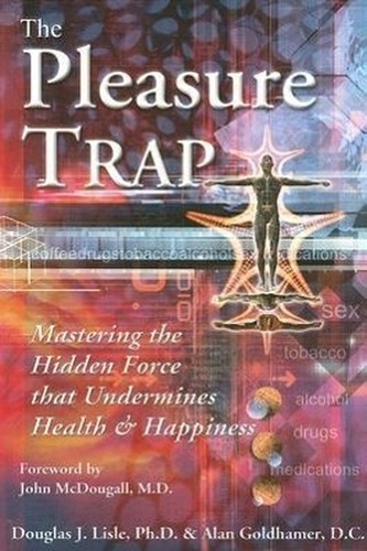 The Pleasure Trap: Mastering the Hidden Force That Undermines Health and Happiness