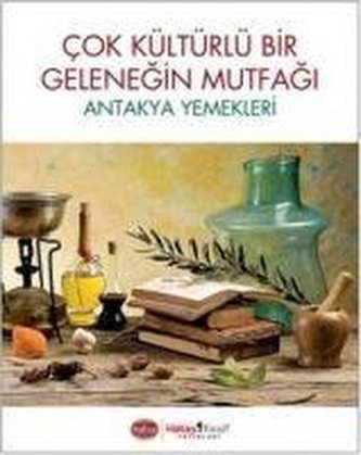 Cok Kültürlü Bir Gelenegin Mutfagi - Antakya Yemekleri