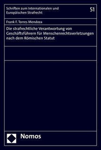 Die strafrechtliche Verantwortung von Geschäftsführern für Menschenrechtsverletzungen nach dem Römischen Statut