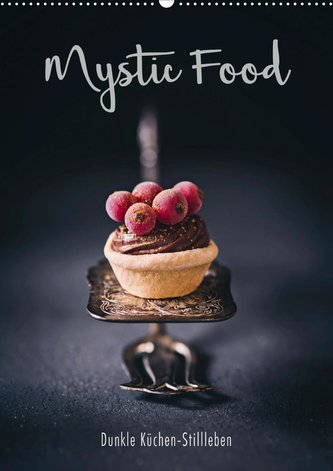Mystic Food Dunkle Küchen-Stillleben (Wandkalender 2021 DIN A2 hoch)