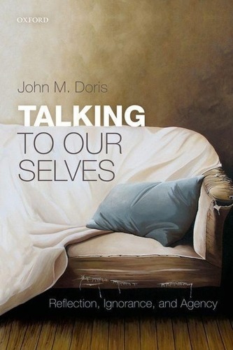 Talking to Our Selves: Reflection, Ignorance, and Agency Talking to Our Selves: Reflection, Ignorance, and Agency