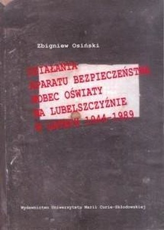 Działania aparatu bezpieczeństwa wobec oświaty... Działania aparatu bezpieczeństwa wobec oświaty...