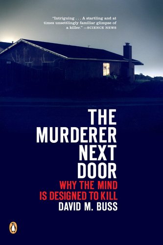 The Murderer Next Door: Why the Mind Is Designed to Kill The Murderer Next Door: Why the Mind Is Designed to Kill