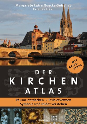 Der Kirchenatlas - Räume entdecken, Stile erkennen, Symbole und Bilder verstehen
