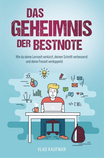 Das Geheimnis der Bestnote - Wie du deine Lernzeit verkürzt, deinen Schnitt verbesserst und deine Freizeit verdoppelst (neue Auf