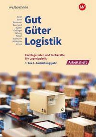 Gut - Güter - Logistik: Fachlageristen und Fachkräfte für Lagerlogistik. 1. bis 3. Ausbildungsjahr: Arbeitsheft