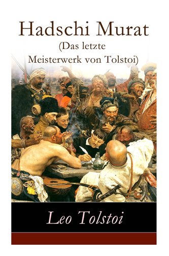 Hadschi Murat (Das letzte Meisterwerk von Tolstoi): Lew Tolstoi: Chadschi Murat