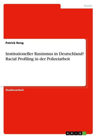 Institutioneller Rassismus in Deutschland? Racial Profiling in der Polizeiarbeit