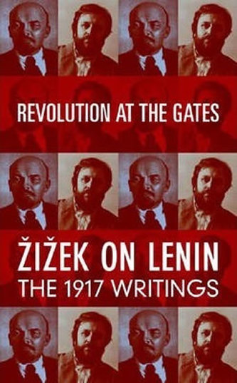 Revolution at the Gates: Žižek on Lenin, the 1917 Writings Revolution at the Gates: Žižek on Lenin, the 1917 Writings