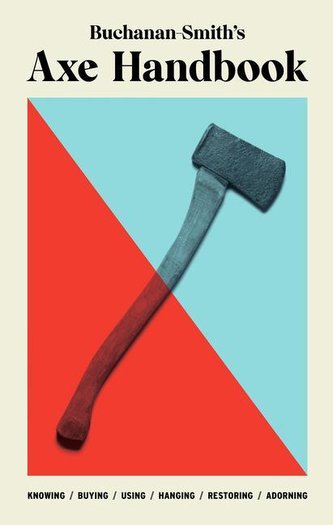 Buchanan-Smith's Axe Handbook: Buchanan-Smith's Axe Handbook: