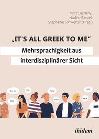 \"It's all Greek to me\": Mehrsprachigkeit aus interdisziplinärer Sicht