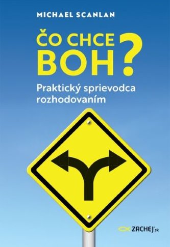 Čo chce Boh? : praktický sprievodca rozhodovaním (Michael Scanlan, 2020)