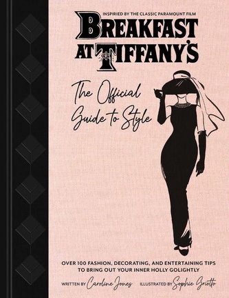 Breakfast At Tiffany's: Holly Golightly's Guide To Style And Entertaining