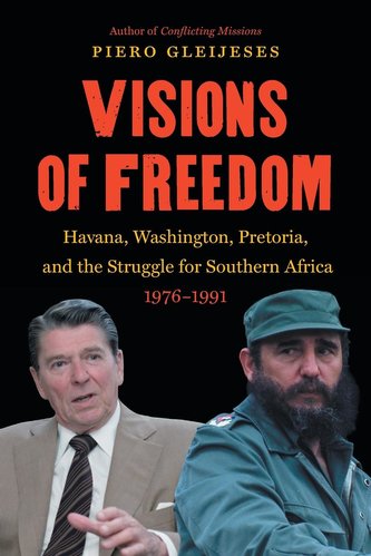 Visions of Freedom: Havana, Washington, Pretoria and the Struggle for Southern Africa, 1976-1991 /]cpiero Gleijeses