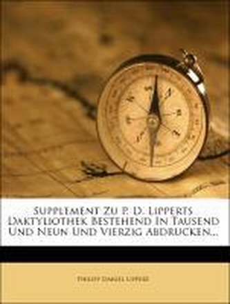Supplement zu Philipp Daniel Lipperts Dacktyliothek bestehend in Tausend und Neun und Vierzig Abdrücken.
