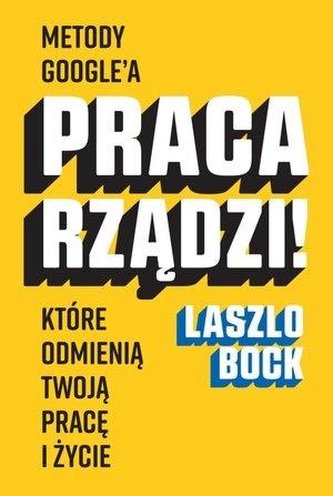 Praca rządzi! Metody Google'a, które odmienią...