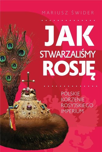 Jak stwarzaliśmy Rosję