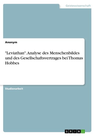 \"Leviathan\". Analyse des Menschenbildes und des Gesellschaftsvertrages bei Thomas Hobbes