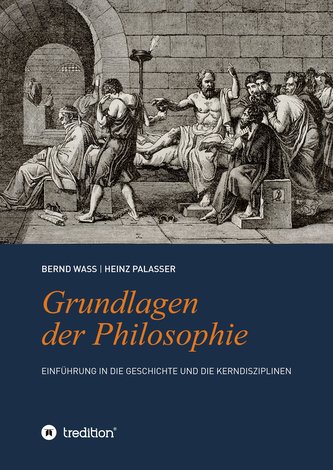 Grundlagen der Philosophie: Einführung in die Geschichte und die Kerndisziplinen