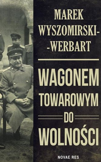 Wagonem towarowym do wolności Wagonem towarowym do wolności