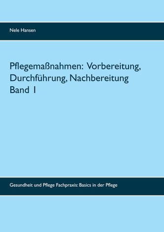 Pflegemaßnahmen:  Vorbereitung, Durchführung, Nachbereitung Band 1