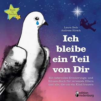 Ich bleibe ein Teil von Dir - Ein liebevolles Erinnerungs- und Rituale-Buch für verwaiste Eltern und alle, die um ein Kind traue