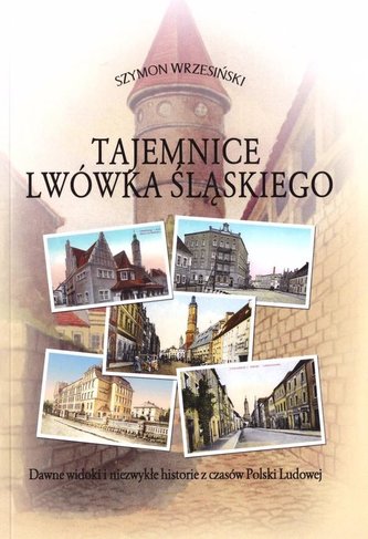 Tajemnice Lwówka Śląskiego Tajemnice Lwówka Śląskiego