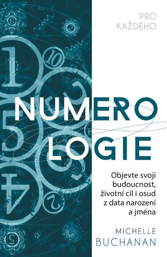Numerologie pro každého : objevte svoji budoucnost, životní cíl i osud z data narození a jména (Michelle Buchanan, 2021)