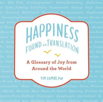 Happiness--Found in Translation: A Glossary of Joy from Around the World