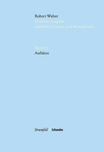 Robert Walser Kritische Ausgabe sämtlicher Drucke und Manuskripte... / Aufsätze