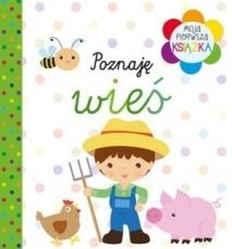 Moja pierwsza książka. Poznaję wieś Moja pierwsza książka. Poznaję wieś