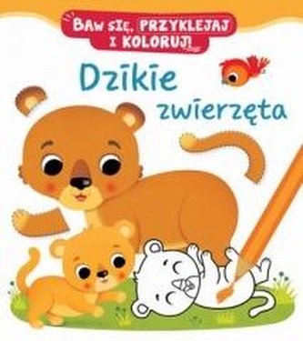 Dzikie zwierzęta. Baw się, przyklejaj i koloruj! Dzikie zwierzęta. Baw się, przyklejaj i koloruj!