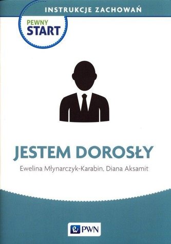 Pewny start. Instrukcje zachowań. Jestem dorosły Pewny start. Instrukcje zachowań. Jestem dorosły