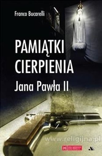 Pamiątki cierpienia Jana Pawła II Pamiątki cierpienia Jana Pawła II