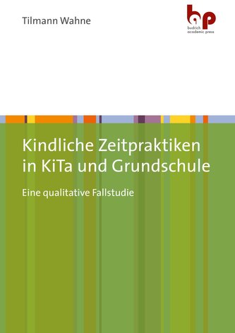 Kindliche Zeitpraktiken in KiTa und Grundschule