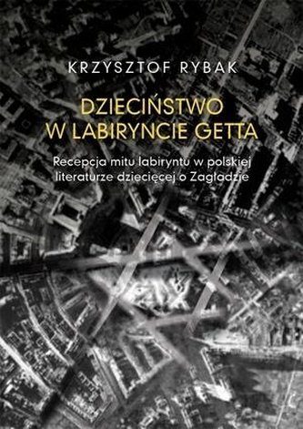 Dzieciństwo w labiryncie getta Dzieciństwo w labiryncie getta