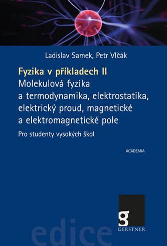 Fyzika v příkladech II. - Molekulová fyzika a termodynamika, elektrostatika, elektrický proud, magnetické a elektromagnetické pole pro studenty vysokých škol