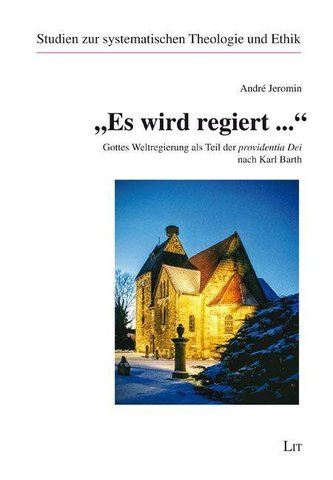 \"Es wird regiert ...\" - Gottes Weltregierung als Teil der providentia Dei nach Karl Barth