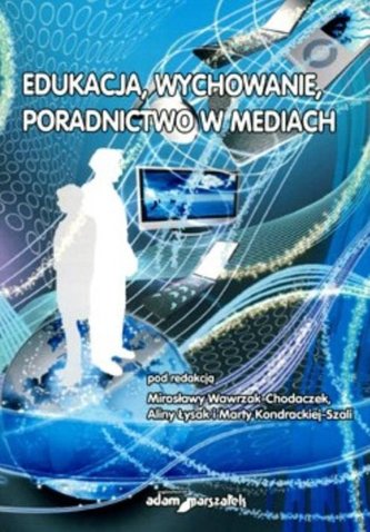 Edukacja, wychowanie, poradnictwo w mediach Edukacja, wychowanie, poradnictwo w mediach