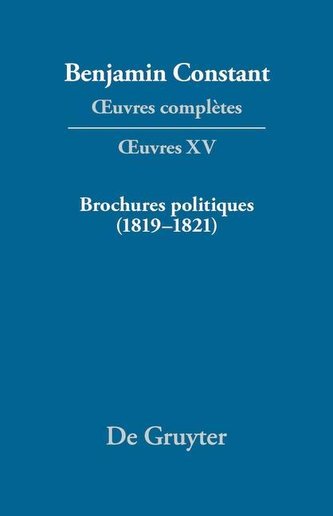 Benjamin Constant: OEuvres complètes Serie I. XV. Brochures politiques (1819-1821)