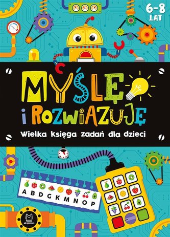 Myślę i rozwiązuję. Wielka księga zadań dla dzieci Myślę i rozwiązuję. Wielka księga zadań dla dzieci