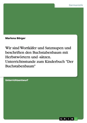 Wir sind Wortkäfer und Satzraupen und beschriften den  Buchstabenbaum mit Herbstwörtern und -sätzen. Unterrichtsstunde zum Kinde