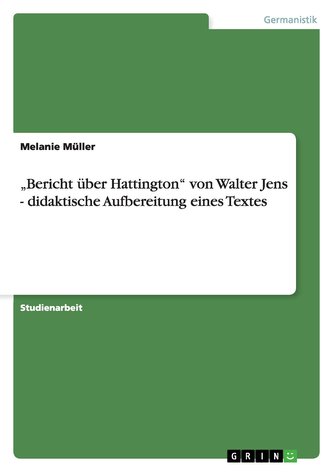 \"Bericht über Hattington\" von Walter Jens - didaktische Aufbereitung eines Textes \"Bericht über Hattington\" von Walter Jens - didaktische Aufbereitung eines Textes