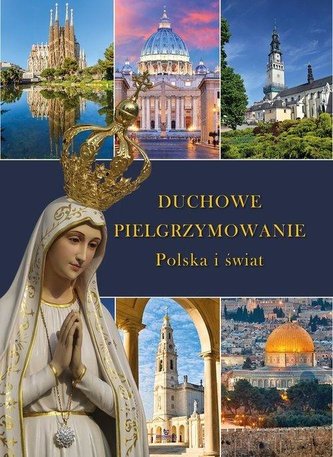 Duchowe Pielgrzymowanie. Polska i świat