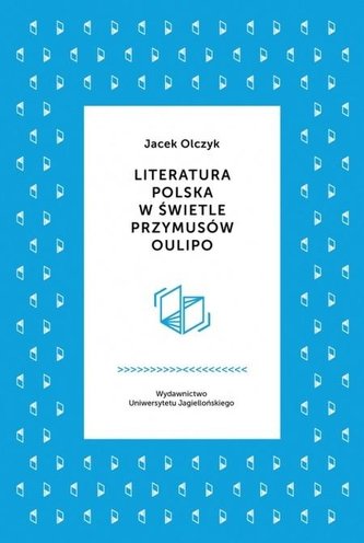 Literatura polska w świetle przymusów Oulipo Literatura polska w świetle przymusów Oulipo