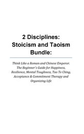 2 Disciplines; Stoicism And Taoism Think Like A Roman And Chinese Emperor; The Beginner's Guide For Happiness, Resilience, Menta