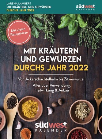 Mit Kräutern und Gewürzen durchs Jahr 2022 Tagesabreißkalender - Von Augentrost bis Zitwerwurzel. Alles über Verwendung, Heilwir