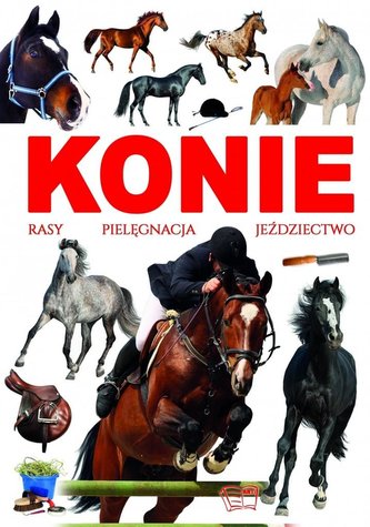 Konie - rasy, pielęgnacja, jeździectwo Konie - rasy, pielęgnacja, jeździectwo