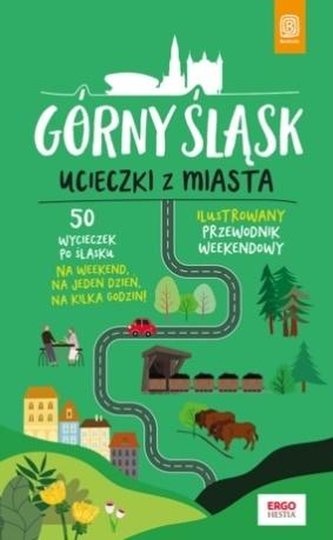 Górny Śląsk. Ucieczki z miasta. Przewodnik... Górny Śląsk. Ucieczki z miasta. Przewodnik...